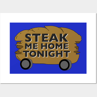 Steak Me Home Tonight Posters and Art